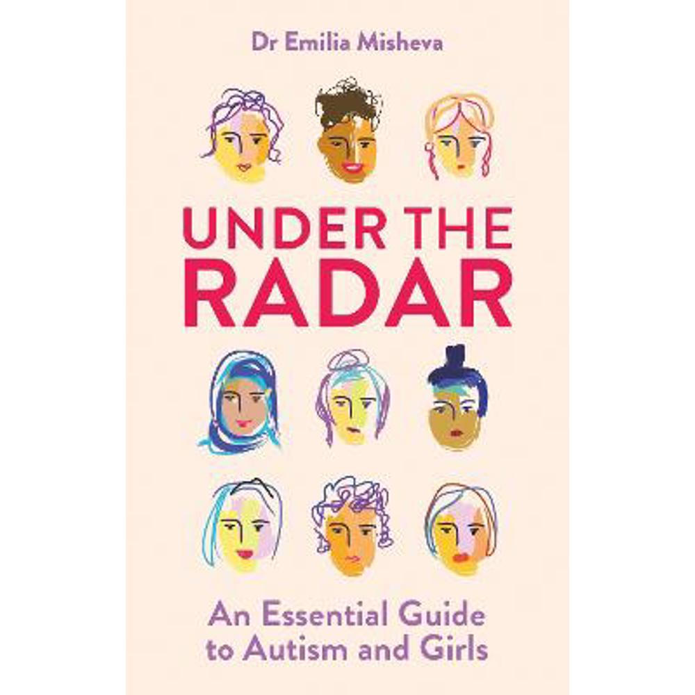 Under the Radar: An Essential Guide to Autism and Girls (Paperback) - Emilia Misheva